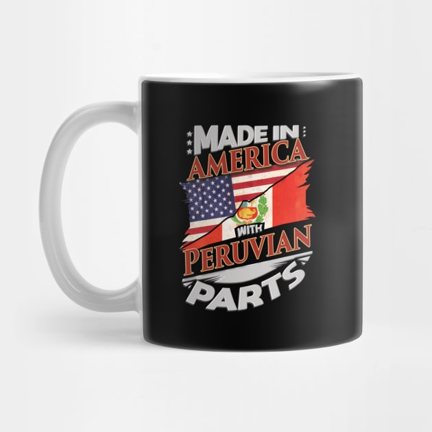 Made In America With Peruvian Parts - Gift for Peruvian From Peru by Country Flags